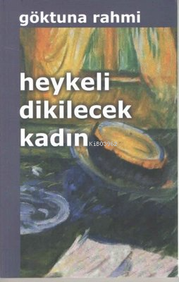  Heykeli Dikilecek Kadın | Göktuna Rahmi | Kültür Ajans Yayınevi | 9786053252856 | 