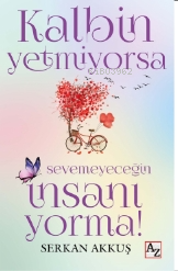  Kalbin Yetmiyorsa Sevemeyeceğin İnsanı Yorma | Serkan Akkuş | Az Kitap | 9786256468047 | 