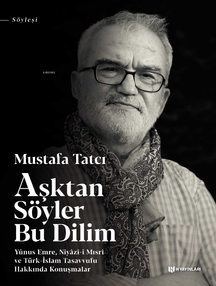 Aşktan Söyler Bu Dilim; Yunus Emre Niyazı-i Mısri ve Türk-İslam Tasavvufu Hakkında Konuşmalar