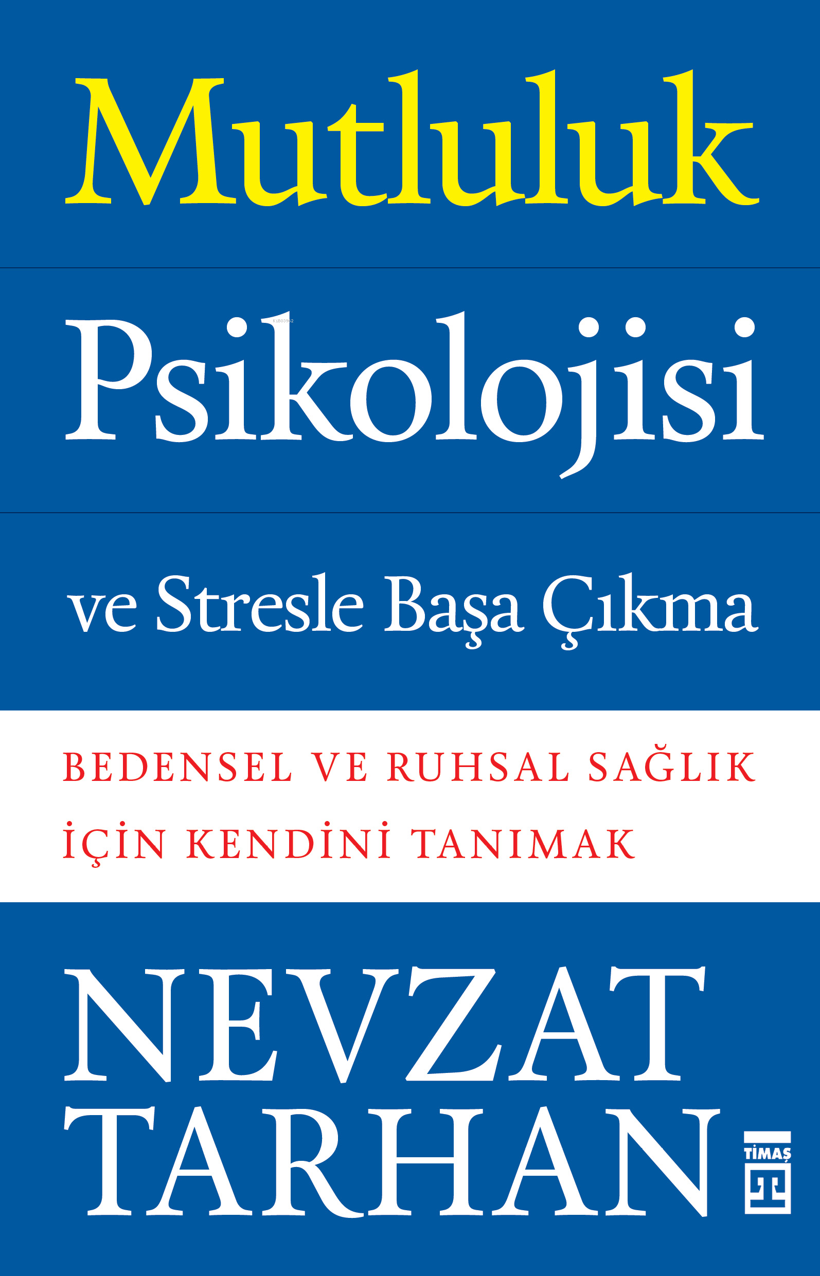 Mutluluk Psikolojisi ve Stresle Başa Çıkma; Bedensel ve Ruhsal Sağlık İçin Kendini Tanımak