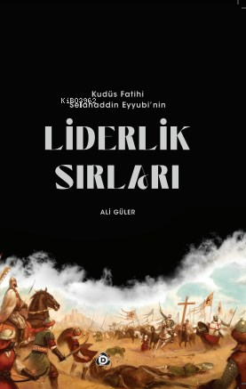 Kudüs Fatihi Selahaddin Eyyübi'nin Liderlik Sırları