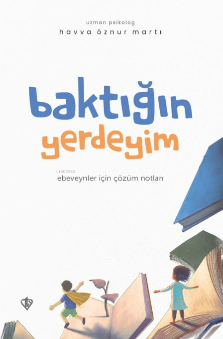 Baktığın Yerdeyim Ebeveynler İçin Çözüm Notları