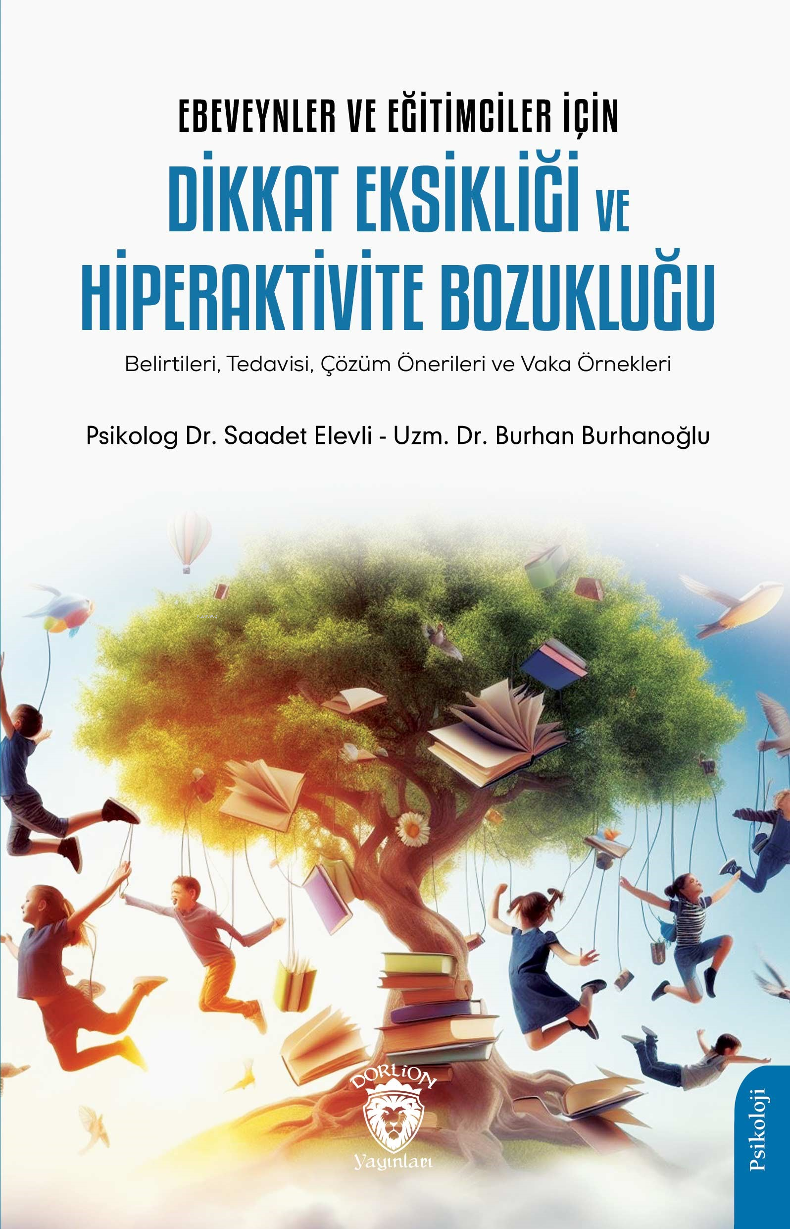 Ebeveynler ve Eğitimciler İçin Dikkat Eksikliği ve Hiperaktivite Bozukluğu ;Belirtileri, Tedavisi, Çözüm Önerileri ve Vaka Örnekleri