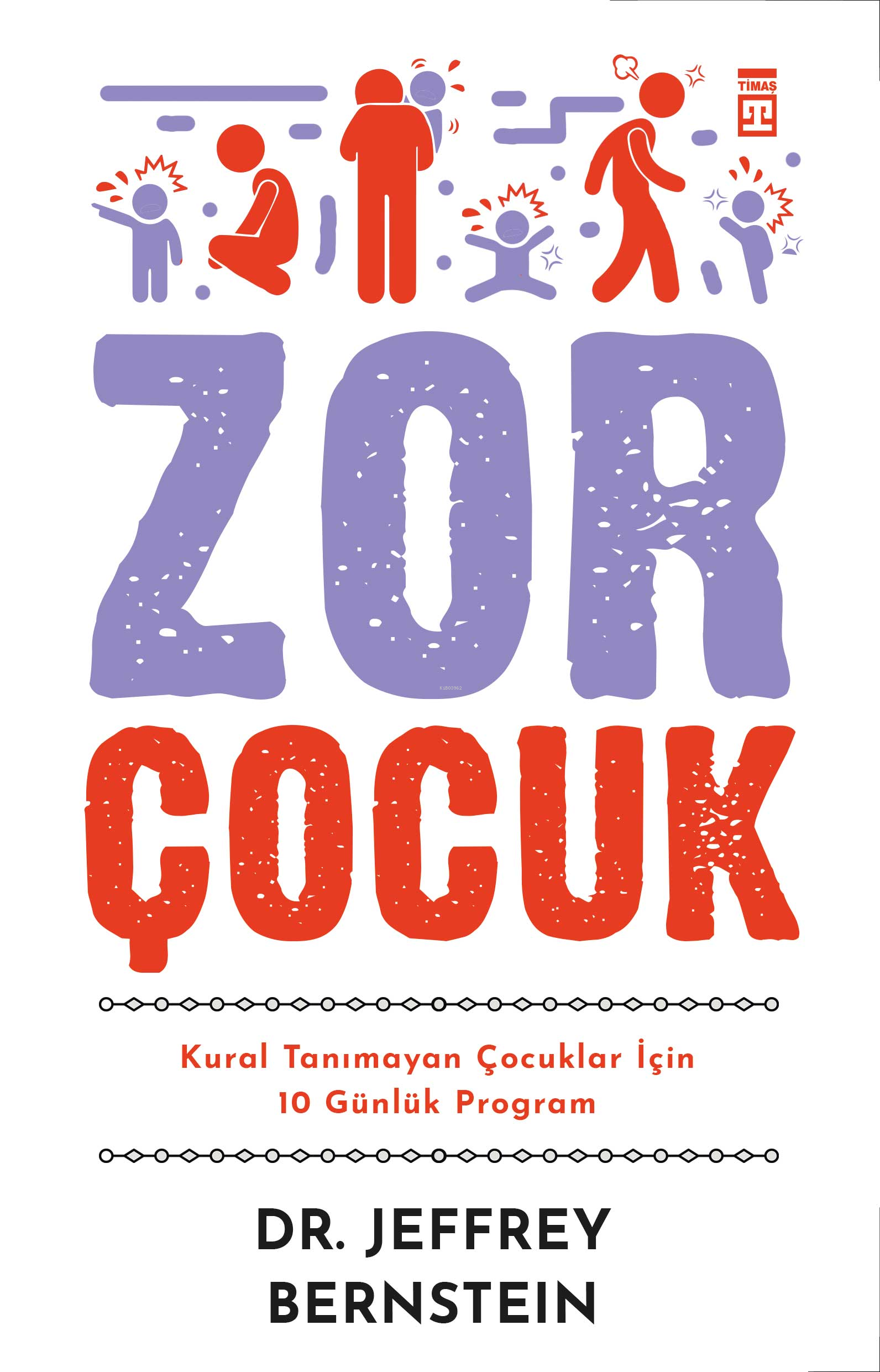 Zor Çocuk;Kural Tanımayan Çocuklar İçin 10 Günlük Program