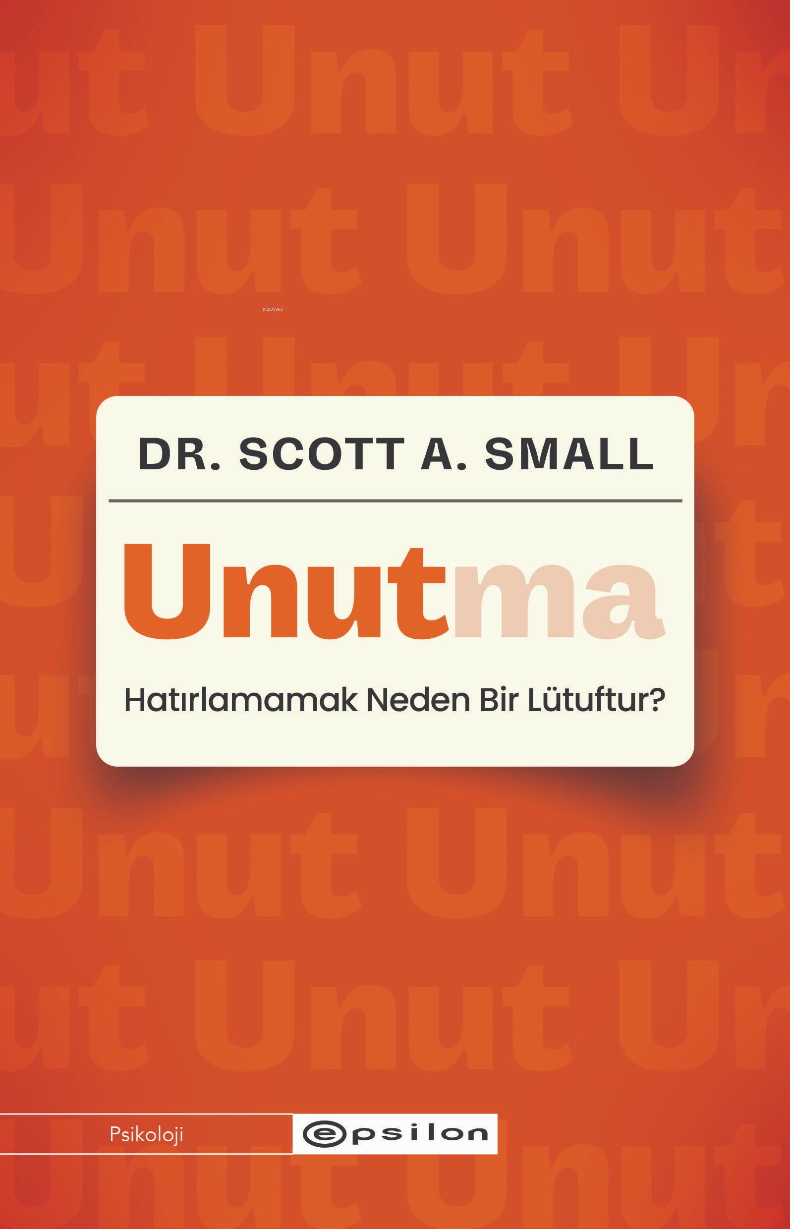 Unutma;Hatırlamamak Neden Bir Lütuftur?