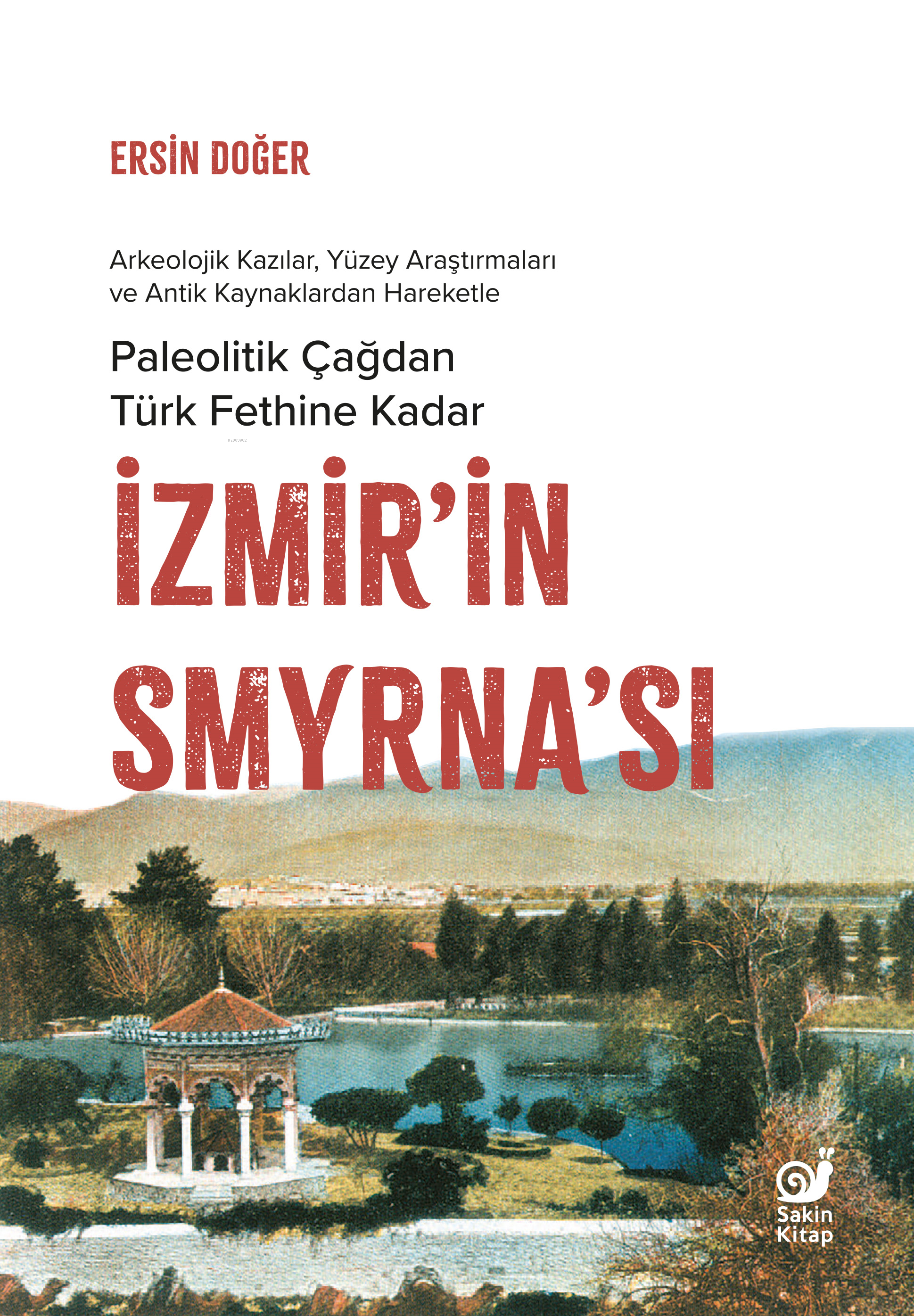 İzmirin Smyrnası Paleolitik Çağdan Türk Fethine Kadar | Ersin Doğer | Dilek Şişli | Çağrı Öner | Fatma Bengü Akyürek | Uğur Zeren | Sakin Kitap | 9786259448824 | 