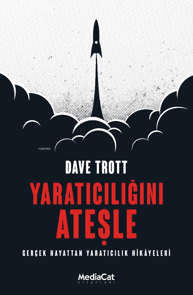  Yatarıcılığı Ateşle Gerçek Hayattan Yaratıcılık Hikayeleri | Yatarıcılığı Ateşle Gerçek Hayattan Yaratıcılık Hikayeleri | Dave Trott | Pelin Özkan | Arzu Nilay Kocasu | Barış Cezar | Taner Gezer | Mediacat Kitapları | 9786052314690 