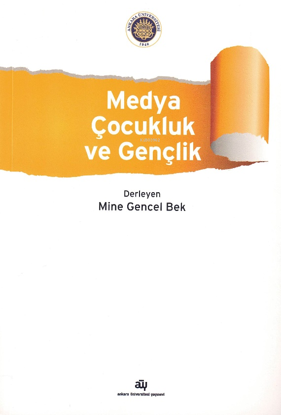  Medya Çocukluk ve Gençlik | Medya Çocukluk ve Gençlik | Mine Gencel Bek | Ankara Üniversitesi Yayınları | 9786051361628 