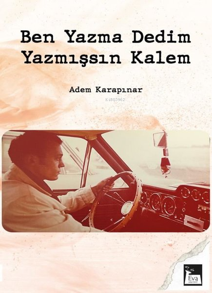  Ben Yazma Dedim Yazmışsın Kalem | Ben Yazma Dedim Yazmışsın Kalem | Adem Karapınar | Eva Yayınları | 9786259843339 