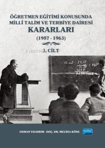  Öğretmen Eğitimi Konusunda Millî Talim ve Terbiye Dairesi Kararları 3 Cilt(1957 1963) | Öğretmen Eğitimi Konusunda Millî Talim ve Terbiye Dairesi Kararları 3 Cilt(1957 1963) | Osman Yıldırım | Nobel Akademik Yayıncılık | 9786254278235 
