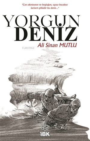  Yorgun Deniz | Yorgun Deniz | Ali Sinan Mutlu | İz Bırakan Kalemler Yayınevi | 9786259483252 
