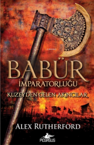  Babür İmparatorluğu Kuzeyden Gelen Akıncılar(Babür İmparatorluğu Serisi 1) | Ferhan Ertürk | M İhsan Tatari | Ezgi Gültekin | Alex Rutherford | Pegasus Yayıncılık | 9786254100864 | 