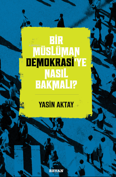 Bir Müslüman Demokrasi’ye Nasıl Bakmalı?