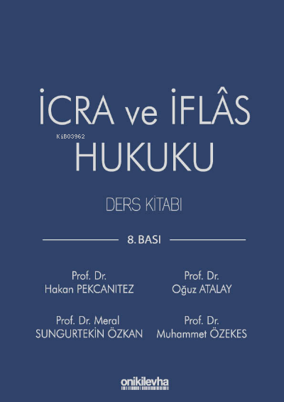 İcra ve İflas Hukuku Ders Kitabı | İcra ve İflas Hukuku Ders Kitabı | Hakan Pekcanıtez | Muhammet Özekes | Oğuz Atalay | Meral Sungurtekin Özkan | On İki Levha Yayıncılık | 9786257528146 