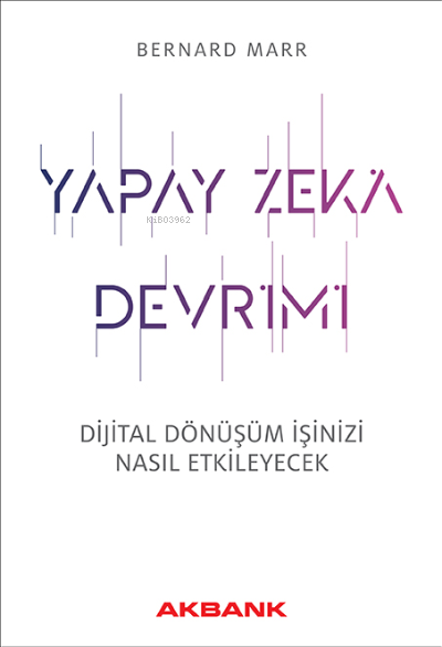  Yapay Zeka Devrimi | Yapay Zeka Devrimi | Ümit Şensoy | Bernand Marr | Akbank Yayınları | 9786254340086 