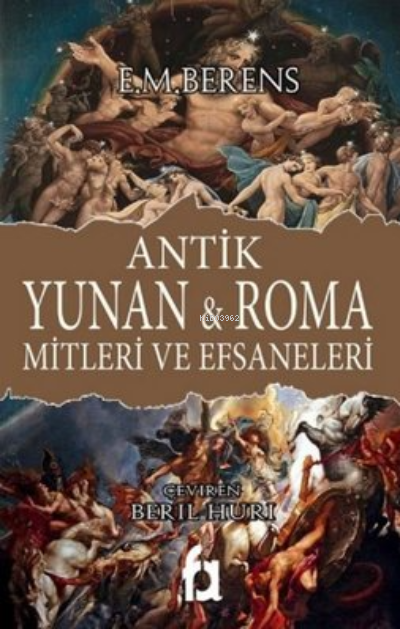  Antik Yunan ve Roma Mitleri ve Efsaneleri | Antik Yunan ve Roma Mitleri ve Efsaneleri | E M Berens | Beril Huri | Fa Yayınları | 9786057084576 
