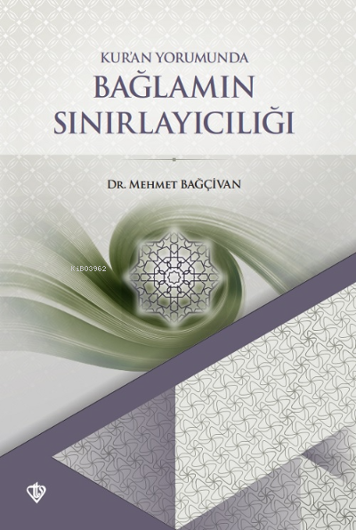  Kuran Yorumunda Bağlamın Sınırlayıcılığı | Mehmet Bağçivan | Türkiye Diyanet Vakfı Yayınları | 9786258023541 | 