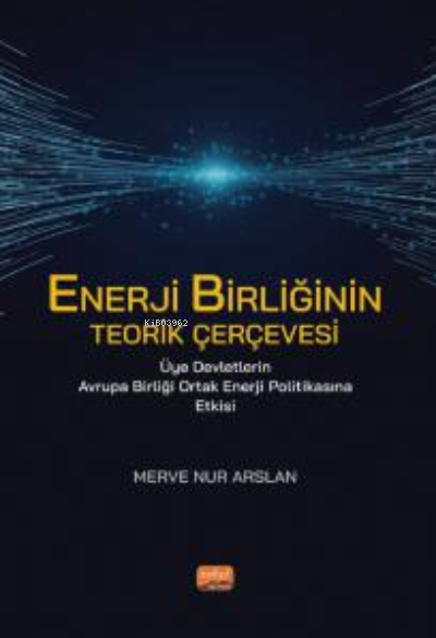 Enerji Birliğinin Terik Çerçevesi ;Üye Devletlerin Avrupa Birliği Ortak Enerji Politikasına Etkisi