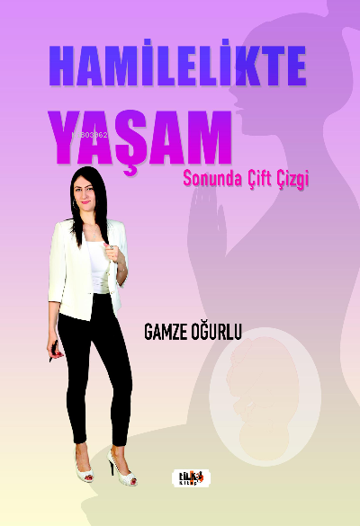 Hamilelikte Yaşam | Gamze Oğurlu | Tuğba Ünlüer | Aslıhan Ekşioğlu | Tilki Kitap | 9786258039085 | 