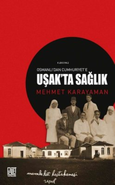  Osmanlıdan Cumhuriyete Uşakta Sağlık | Osmanlıdan Cumhuriyete Uşakta Sağlık | Mehmet Karayaman | Palet Yayınları | 9786258414028 