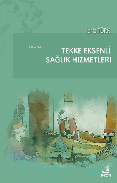  Tekke Eksenli Sağlık Hizmetleri | İdris Türk | Fecr Yayınları | 9786057570222 | 