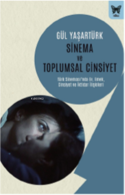 Sinema ve Toplumsal Cinsiyet: ;Türk Sinemasında Ev, Emek, Cinsiyet ve İktidar İlişkileri