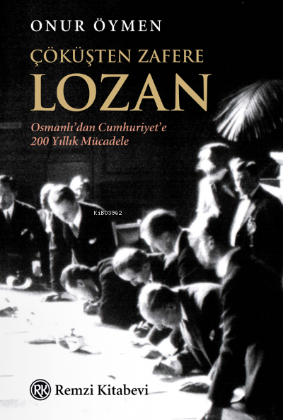 Çöküşten Zafere Lozan;Osmanlı’dan Cumhuriyet’e 200 Yıllık Mücadele