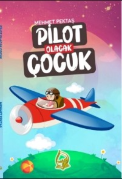  Pilot Olacak Çocuk | Mehmet Pektaş | Sebe Yayınları | 9786257801140 | 