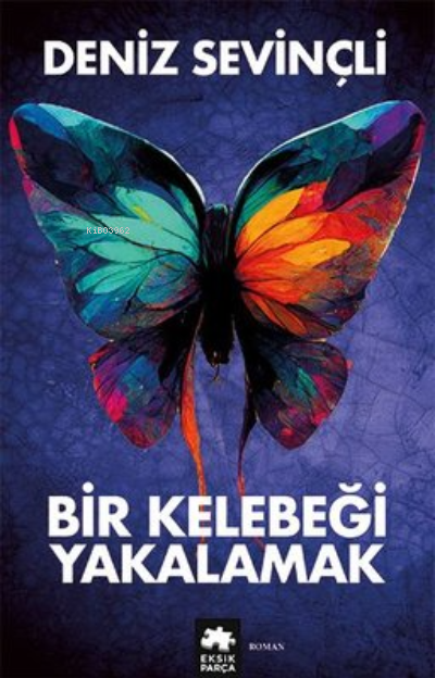  Bir Kelebeği Yakalamak | Bir Kelebeği Yakalamak | Deniz Sevinçli | Eksik Parça Yayınları | 9786258089677 