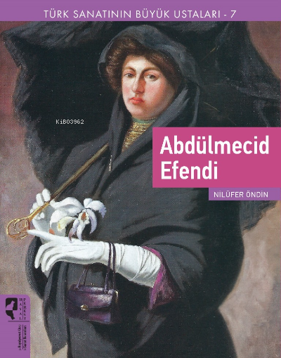 Türk Sanatının Büyük Ustaları 7 ;Abdülmecid Efendi