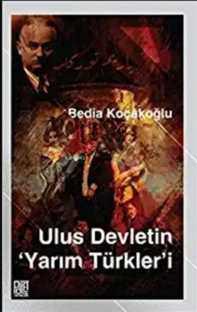  Ulus Devletin Yarım Türklerİ | Bedia Koçakoğlu | Palet Yayınları | 9786257057271 | 