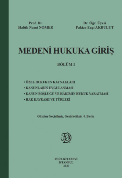  Medeni Hukuka Giriş Dersleri BÖLÜM I | Medeni Hukuka Giriş Dersleri BÖLÜM I | Haluk Nami Nomer | Pakize Ezgi Akbulut | Filiz Kitabevi | 9789753686099 