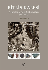 Bitlis Kalesi Arkeolojik Kazı Çalışmaları (2011-2015)