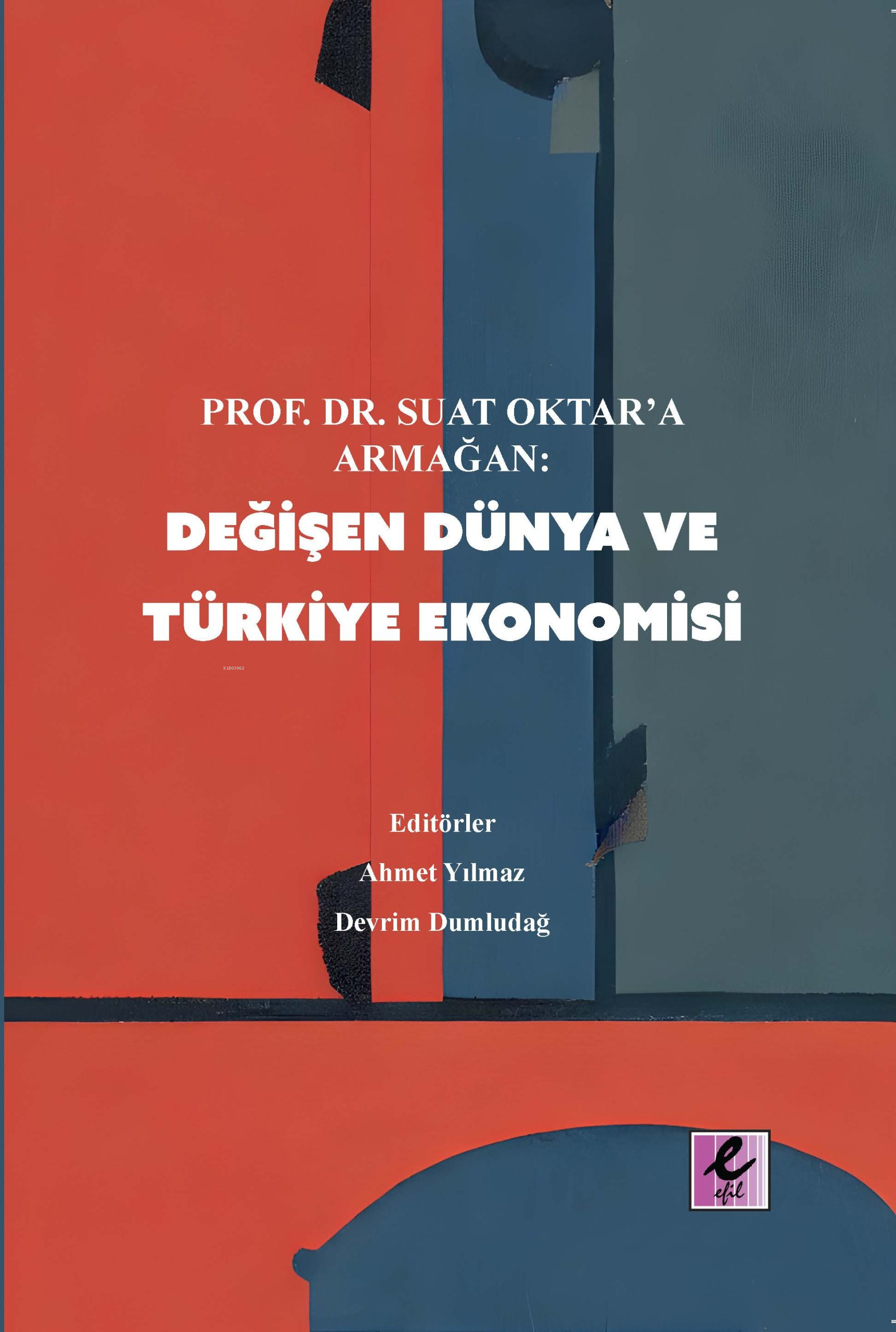  Prof Dr Suat Oktara Armağan Değişen Dünya ve Türkiye Ekonomisi (E Kitap) | Prof Dr Suat Oktara Armağan Değişen Dünya ve Türkiye Ekonomisi (E Kitap) | Ahmet Yılmaz | Devrim Dumludağ | Kolektif | Efil Yayınevi | 9786259894171 