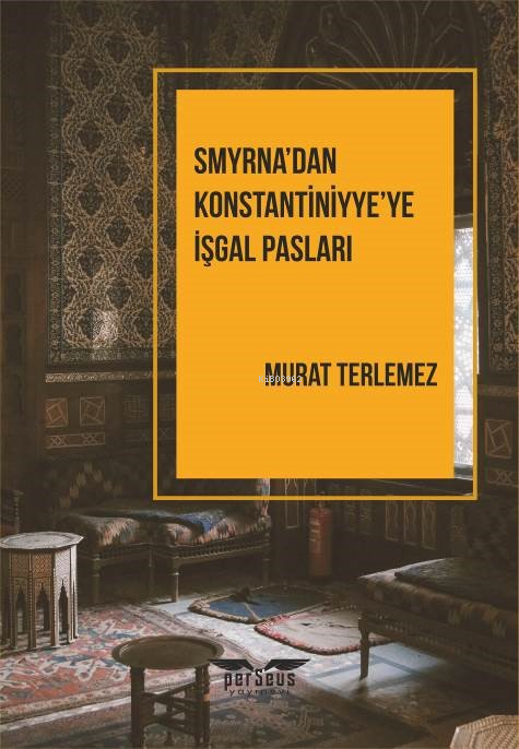  Smyrnadan Konstantiniyyeye İşgal Pasları | Murat Terlemez | Perseus Yayınevi | 9789758474561 | 