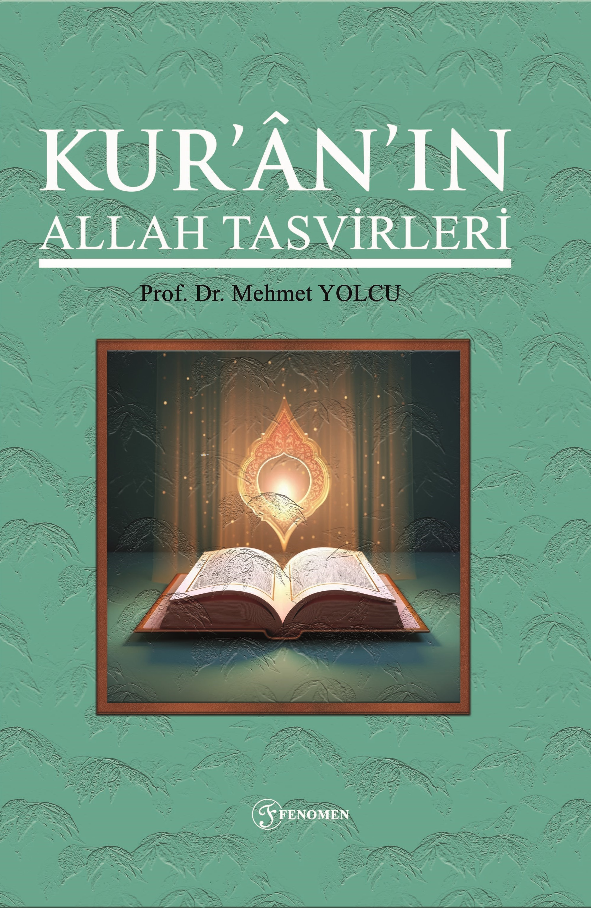  Kuranın Allah Tasvirleri | Kuranın Allah Tasvirleri | Mehmet Yolcu | Faruk Selahattin Yolcu | Salih Özyurt | Fenomen Yayıncılık | 9786256470460 