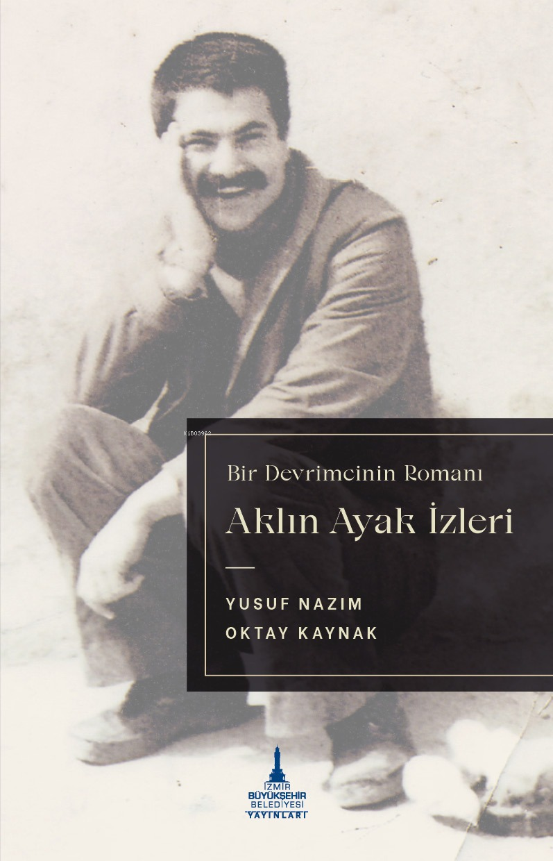  Aklın Ayak İzleri | Yusuf Nazım | Oktay Kaynak | Selin Öztekin | Ertekin Akpınar | İzmir Büyükşehir Belediyesi Yayınları | 9786256793132 | 