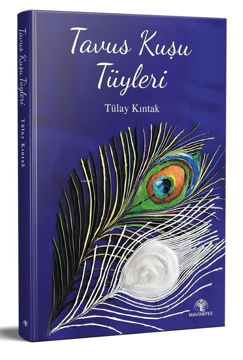  Tavus Kuşu Tüyleri | Tavus Kuşu Tüyleri | Tülay Kıntak | Mavi Nefes Yayınları | 9786256260078 