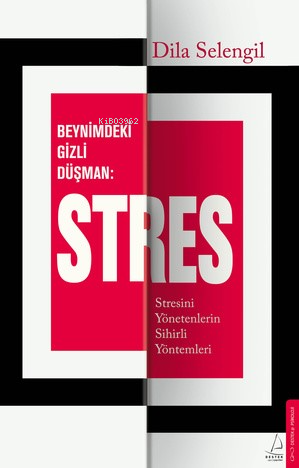 Beynimizdeki Gizli Düşman: Stres;Stresini Yönetenlerin Sihirli Yöntemleri