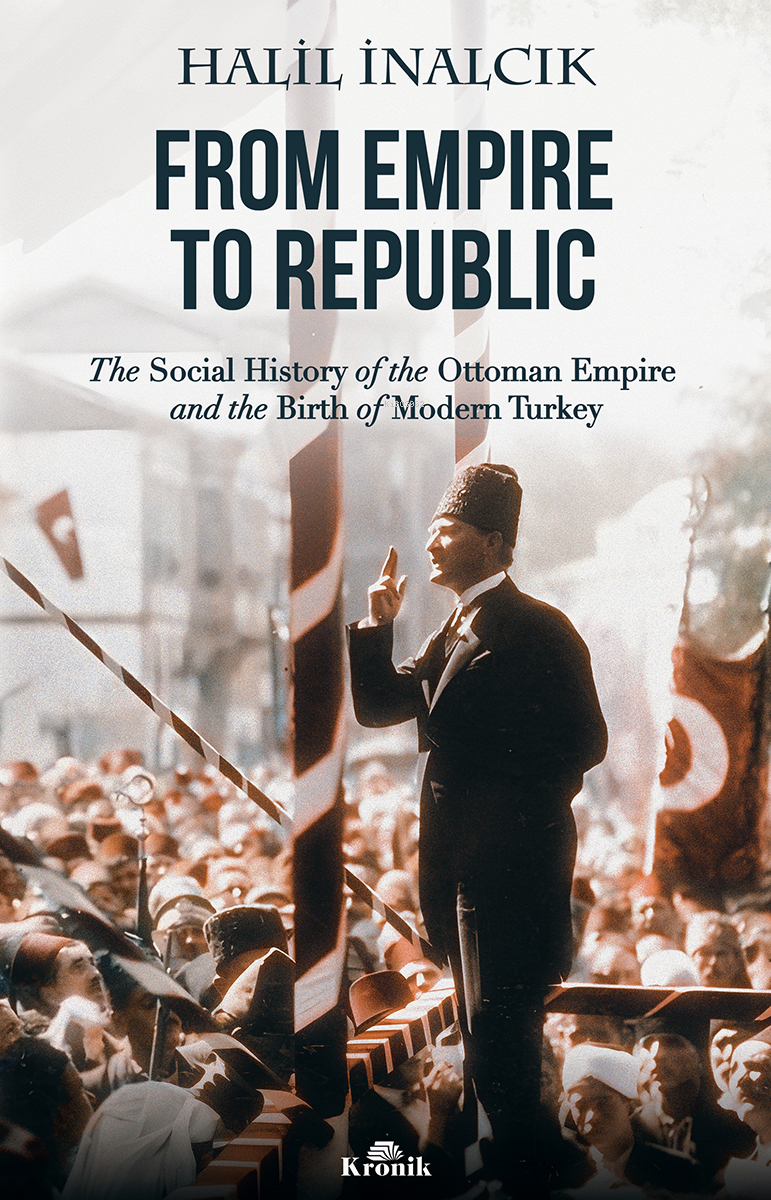 From Empire To Republic;The Social History of Ottoman Empire and the Birth of Modern Turkey