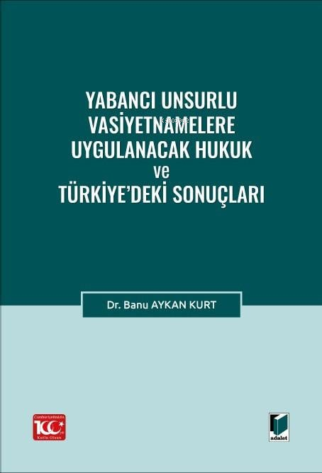 Yabancı Unsurlu Vasiyetnamelere Uygulanacak Hukuk ve Türkiye’deki Sonuçları