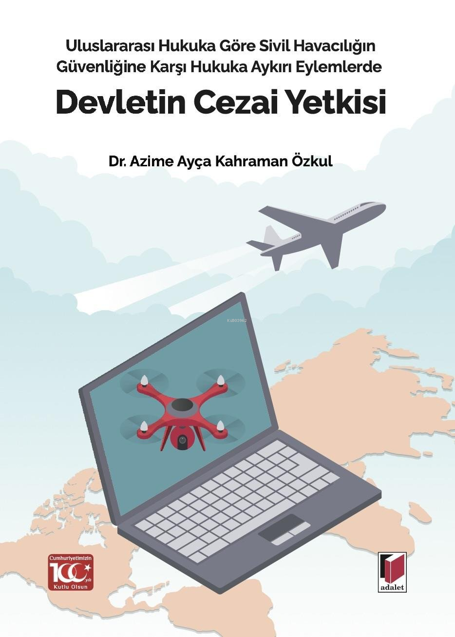 Uluslararası Hukuka Göre Sivil Havacılığın Güvenliğine Karşı Hukuka Aykırı Eylemlerde Devletin Cezai Yetkisi