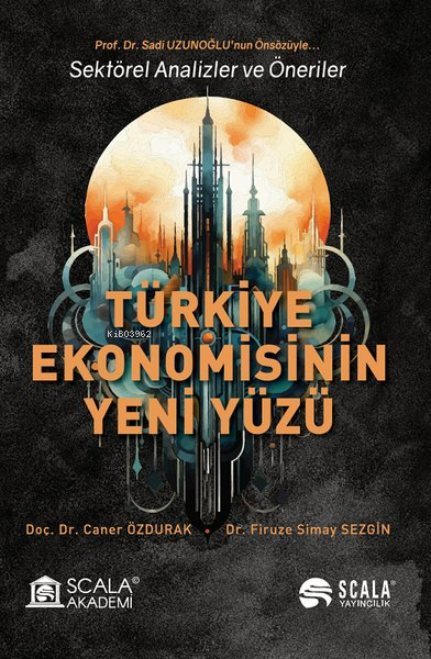 Türkiye Ekonomisinin Yeni Yüzü ; Sektörel Analizler ve Öneriler