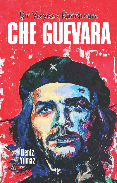 Che Guevara; Bir Yeryüzü Kahramanı