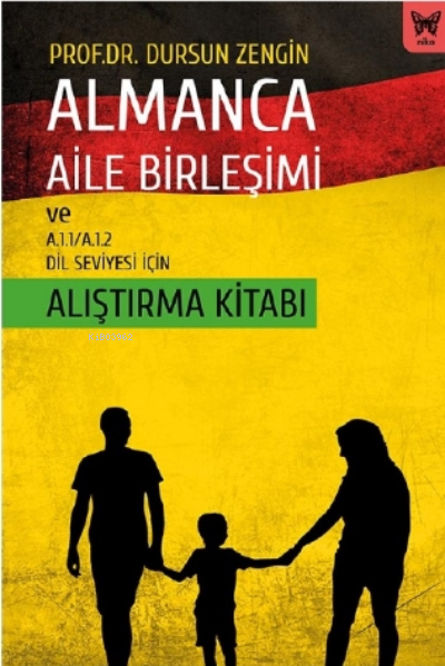  Almanca Aile Birleşimi ve A11 A12 Dil Seviyesi İçin Alıştırma Kitabı | Dursun Zengin | Nika Yayınevi | 9786257653251 | 