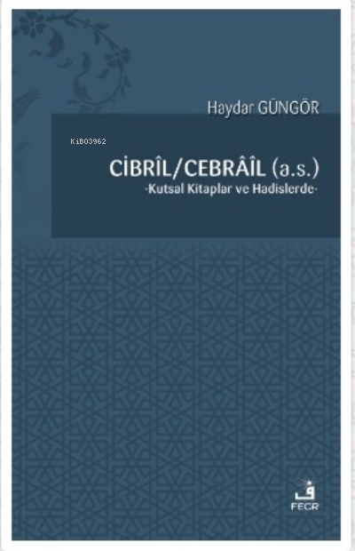  Cibril Cebrail (as)Kutsal Kitaplar ve Hadislerde | Haydar Güngör | Fecr Yayınları | 9786257879132 | 