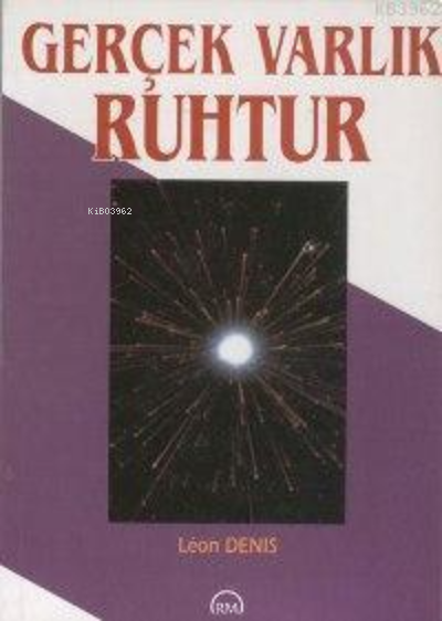  Gerçek Varlık Ruhtur | Gerçek Varlık Ruhtur | Leon Denis | Yavuz Keskin | Ruh ve Madde Yayınları | 9789758007010 