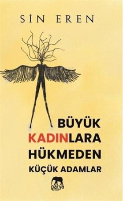  Büyük Kadınlara Hükmeden Küçük Adamlar | Büyük Kadınlara Hükmeden Küçük Adamlar | Sin Eren | Ahmet Tenker | Ahmet Tenker | Parya Kitap | 9786057444691 