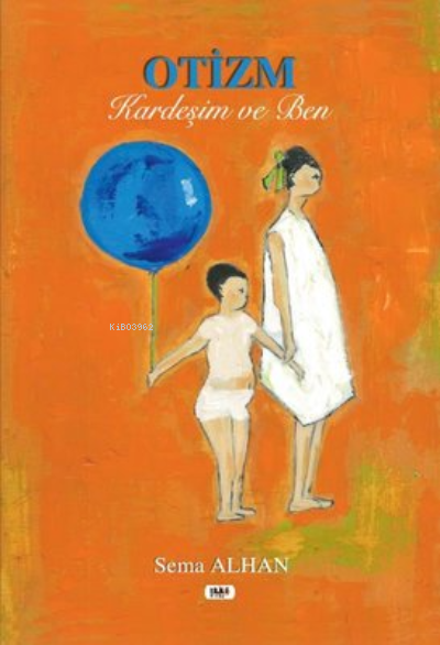  Otizm Kardeşim ve Ben | Sema Alhan | Büşra Toprak | Semih Öçal | Necmeddin Emre Gümüş | Yusuf Özden | İbrahim Çakar | Tilki Kitap | 9786257561471 | 