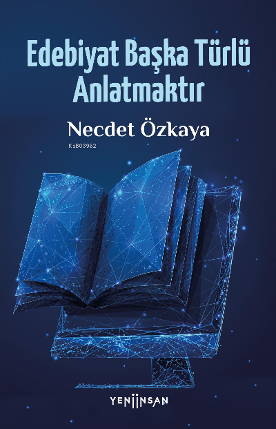  Edebiyat Başka Türlü Anlatmaktır | Necdet Özkaya | Yeni İnsan Yayınevi | 9786257537100 | 